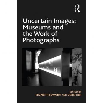 Vitalsource Technologies, Inc. Uncertain Images: Museums And The Work Of Photographs