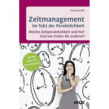 Zeitmanagement im Takt der Persönlichkeit: Welche Zeitpersönlichkeit sind Sie? Und wie ticken die anderen? Auf der Basis des STRUCTOGRAM®