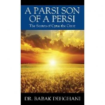 A Parsi Son of a Persi: The Secrets of Cyrus the Great