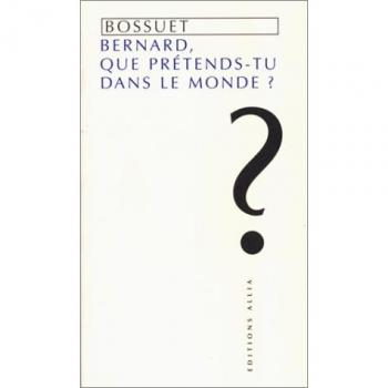 Bernard, que pretends-tu dans le monde ?