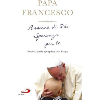 * Passione di Dio. Speranza per te. Papa Francesco Bergoglio