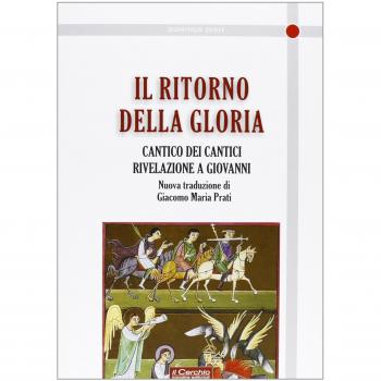 Il ritorno della gloria. Il Cantico dei cantici. Rivelazione a Giovanni