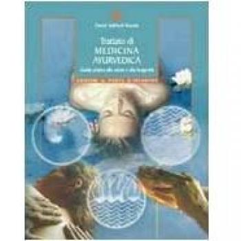 Trattato di medicina ayurvedica. Guida pratica alla salute e alla longevità