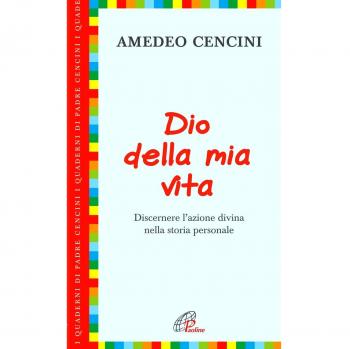 Dio della mia vita. Discernere l'azione divina nella storia personale