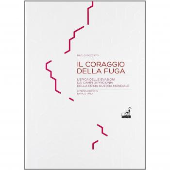 Il coraggio della fuga. L'epica delle evasioni dai campi di prigionia della prima guerra mondiale