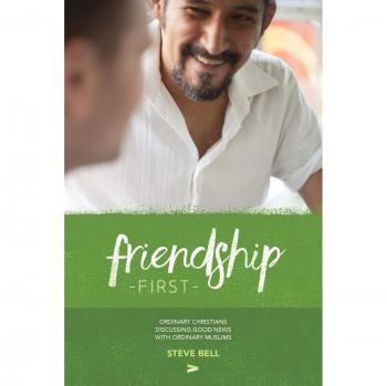 Friendship First: Ordinary Christians discussing Good News with Ordinary Muslims