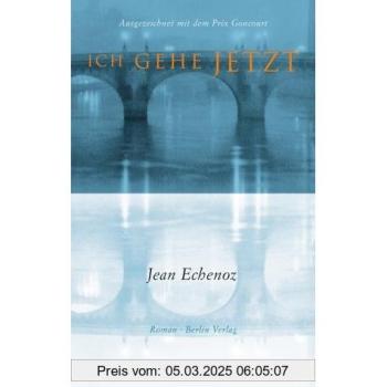 Ich gehe jetzt: Roman. Ausgezeichnet mit dem Prix Goncourt 1999