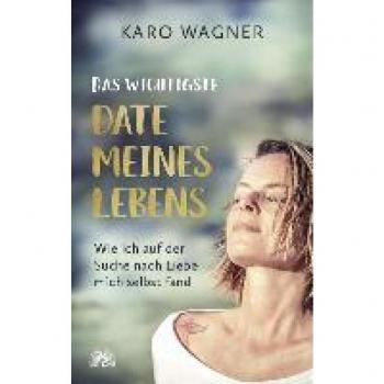 Wagner, Karo: Das wichtigste Date meines Lebens
