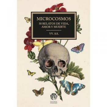 Microcosmos: 58 microrrelatos de vida, amor y muerte (Tapa blanda con solapas).