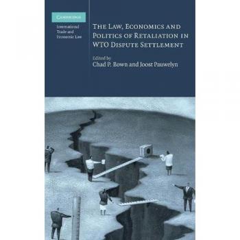 The Law, Economics and Politics of Retaliation in Wto Dispute Settlement, Cambridge International Trade and Economic Law