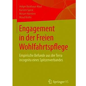 Holger Backhaus-Maul Engagement In Der Freien Wohlfahrtspflege: Empirische Befunde Aus Der Terra Incognita Eines Spitzenverbandes