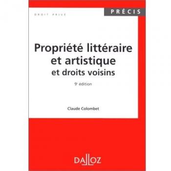 PROPRIETE LITTERAIRE ET ARTISTIQUE ET DROITS VOISINS. 9ème édition (Precis)