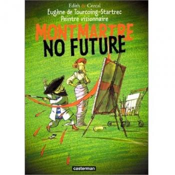 Eugène de Tourcoing-Startrec peintre visionnaire, Tome 1 : Montmartre No Future