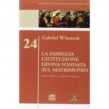 La famiglia. L'istituzione divina fondata sul matrimonio. Dono divino e risposta umana