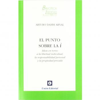 El punto sobre la i: Ideas en torno a la libertad individual, la responsabilidad personal y la propiedad privada (Tapa blanda).