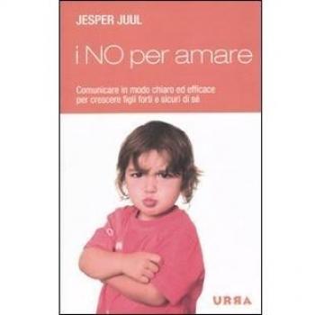 I no per amare. Una risposta amorevole e necessaria alla crescita di tuo figlio