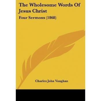 The Wholesome Words of Jesus Christ: Four Sermons (1868)
