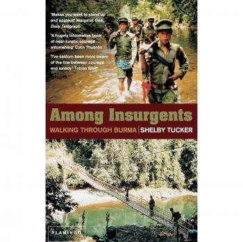 Tucker, Shelby: Among Insurgents: Walking Through Burma