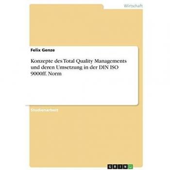 Konzepte des Total Quality Managements und deren Umsetzung in der DIN ISO 9000ff. Norm