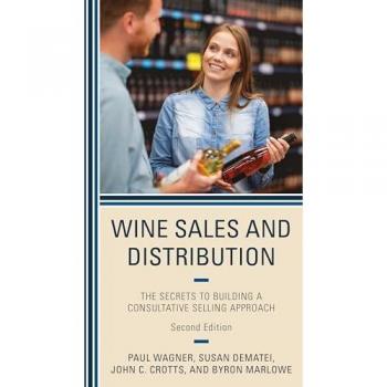 Wine Sales and Distribution: The Secrets to Building a Consultative Selling Approach, Second Edition
