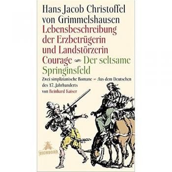 Lebensbeschreibung der Erzbetrügerin und Landzerstörzerin Courage / Der seltsame Springinsfeld: Zwei simplizianische Romane. Aus dem Deutschen des 17. Jahrhunderts und mit einem Nachwort