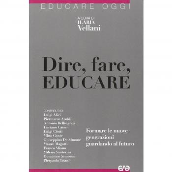 Dire, fare, educare. Formare le nuove generazioni guardando al futuro