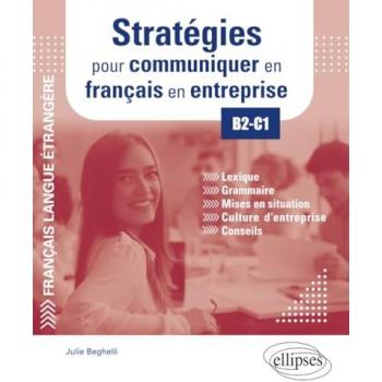 FLE (Français langue étrangère). Stratégies pour communiquer en français en entreprise. B2-C1