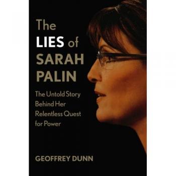 The Lies of Sarah Palin: The Untold Story Behind Her Relentless Quest for Power