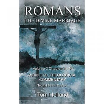 Romans The Divine Marriage Volume 2 Chapters 9-16: A Biblical Theological Commentary, Second Edition Revised