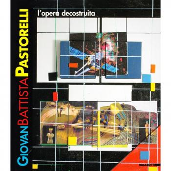 Giovan Battista Pastorelli. L'opera decostruita. Catalogo della mostra