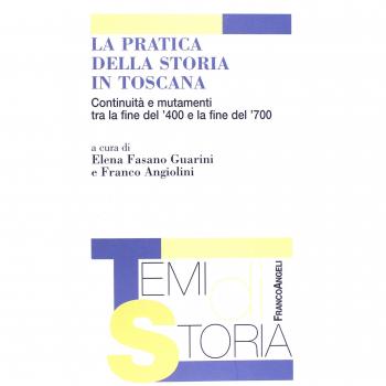 La pratica della storia in Toscana. Continuità e mutamenti tra la fine del '400 e la fine del '700
