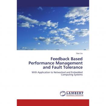 Feedback Based Performance Management and Fault Tolerance: With Application to Networked and Embedded Computing Systems