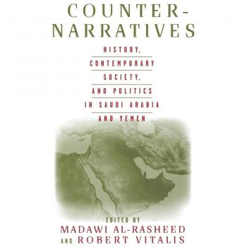 Counter-Narratives: History, Contemporary Society, and Politics in Saudi Arabia and Yemen