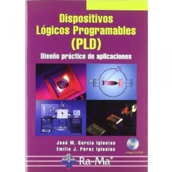 Dispositivos Lógicos Programables (PLD). Diseño práctico de aplicaciones. (Tapa blanda).