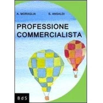 Professione commercialista. Manuale di sopravvivenza ad uso delle giovani reclute e per conforto morale dei veterani