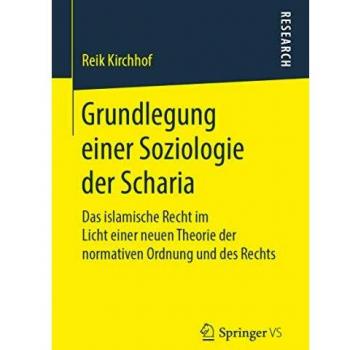 Grundlegung einer Soziologie der Scharia: Das islamische Recht im Licht einer neuen Theorie der normativen Ordnung und des Rechts