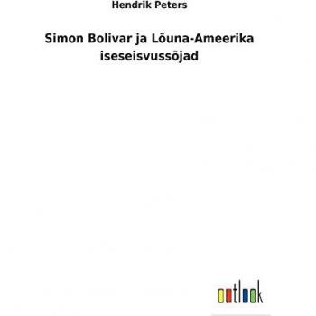 Simon Bolivar ja Lõuna-Ameerika iseseisvussõjad