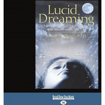 Lucid Dreaming: A Concise Guide to Awakening in Your Dreams and in Your Life: A Concise Guide to Awakening in Your Dreams and in Your Life
