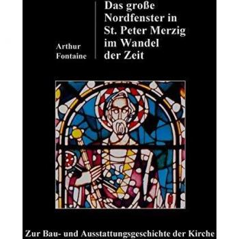 Das große Nordfenster in St. Peter Merzig im Wandel der Zeit: Zur Bau