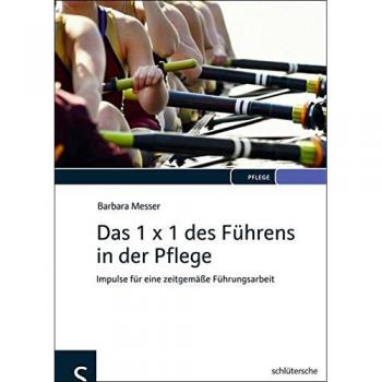 Barbara Messer Das 1 X 1 Des Führens In Der Pflege: Impulse Für Eine Zeitgemäße Führungsarbeit