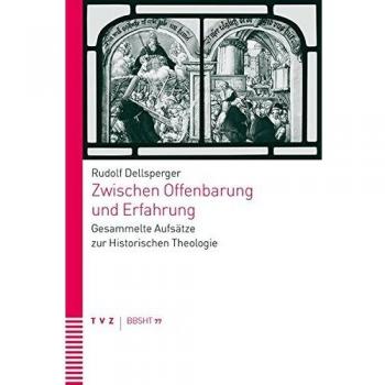 Zwischen Offenbarung und Erfahrung: Gesammelte Aufsätze zur Historischen Theologie