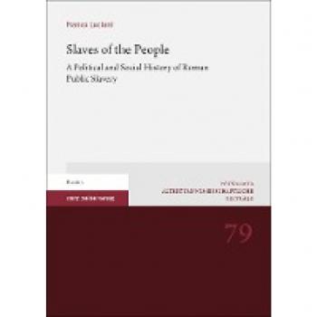 Slaves of the People: A Political and Social History of Roman Public Slavery