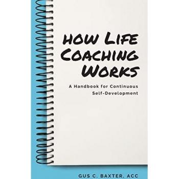 How Life Coaching Works: A Handbook for Continuous Self-Development