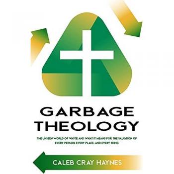 Garbage Theology: The Unseen World of Waste and Salvation