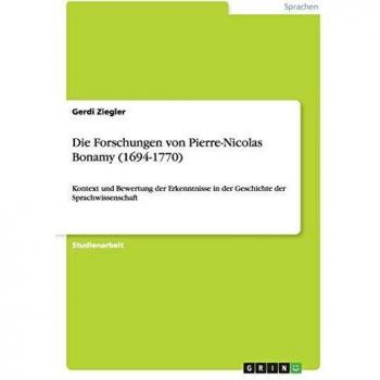Die Forschungen von Pierre-Nicolas Bonamy (1694-1770): Kontext und Bewertung der Erkenntnisse in der Geschichte der Sprachwissenschaft