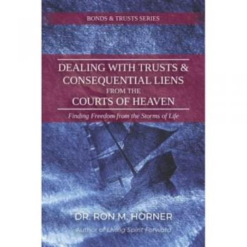 Dealing with Trusts & Consequential Liens from the Courts of Heaven: Finding Freedom from the Storms of Life