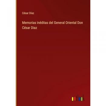 Díaz, César: Memorias inéditas del General Oriental Don César Diaz