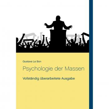 Gustave Le Bon Psychologie Der Massen: Vollständig Überarbeitete Ausgabe