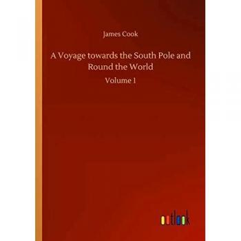 A Voyage towards the South Pole and Round the World: Volume 1