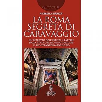 La Roma segreta di Caravaggio. Un ritratto dell'artista a partire...